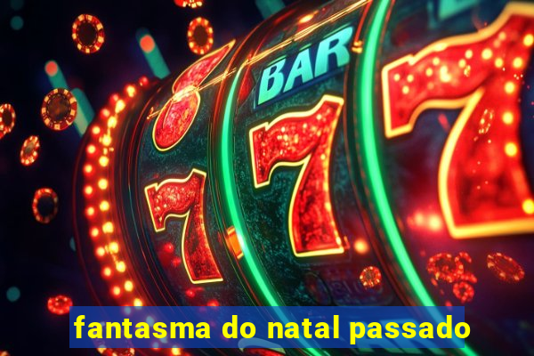 fantasma do natal passado